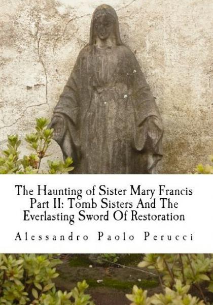Haunting of Sister Mary Francis II:  Sword of Restoration